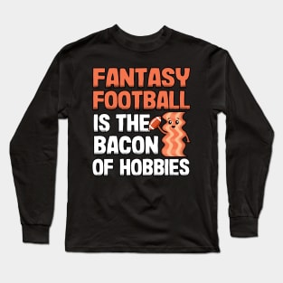 Fantasy Football Is The Bacon of Hobbies Funny Long Sleeve T-Shirt